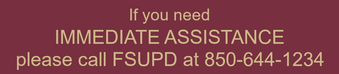 If you need immediate assistance, call FSUPD at (850) 644-1234